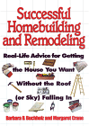 Successful Homebuilding and Remodeling : Real-Life Advice for Getting the House You Want Without the Roof (Or Sky) Falling In