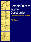 Graphic Guide to Frame Construction : Details for Builders and Designers