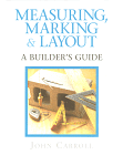 Measuring, Marking & Layout : A Builder's Guide by John Carroll 